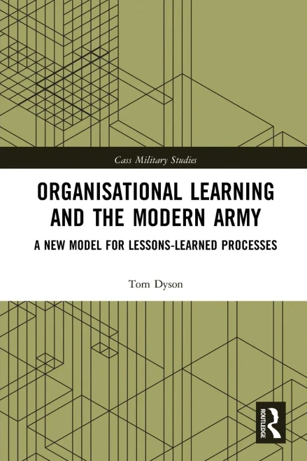 Organisational Learning And The Modern Army (Cass Military Studies)
