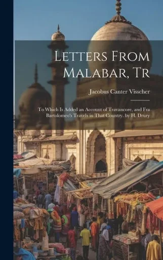 Letters From Malabar, Tr: To Which Is Added An Account Of Travancore, And Fra Bartolomeo's Travels In That Country. By H. Drury
