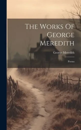 The Works Of George Meredith: Poems