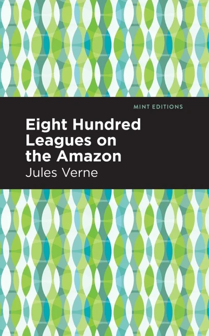 Eight Hundred Leagues On The Amazon (Mint Editions) - 9781513270470