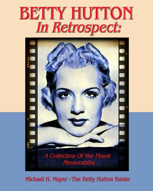 Betty Hutton In Retrospect:: A Collection Of Her Finest Memorabilia