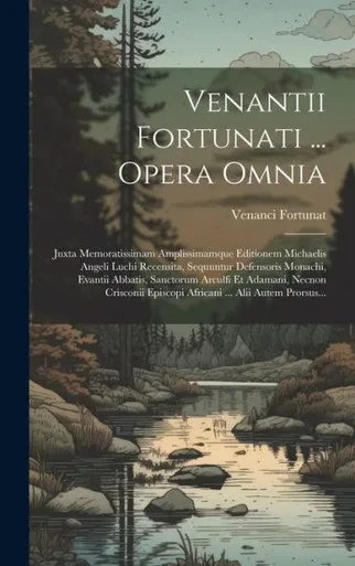 Venantii Fortunati ... Opera Omnia: Juxta Memoratissimam Amplissimamque Editionem Michaelis Angeli Luchi Recensita, Sequuntur Defensoris Monachi, ... ... Alii Autem Prorsus... (Latin Edition)
