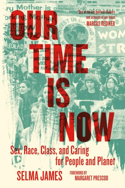 Our Time Is Now: Sex, Race, Class, And Caring For People And Planet