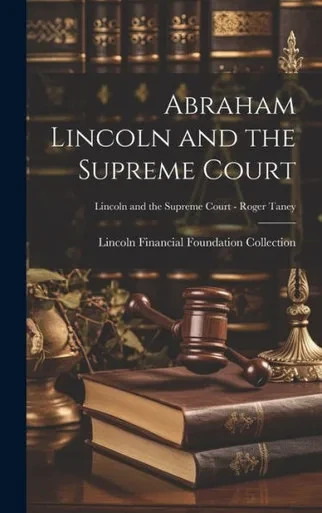 Abraham Lincoln And The Supreme Court; Lincoln And The Supreme Court - Roger Taney