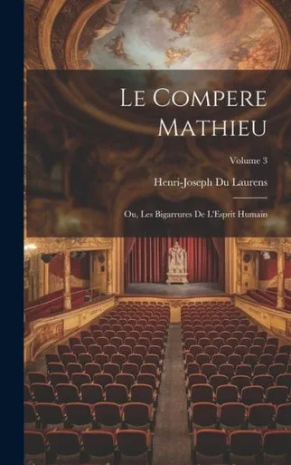 Le Compere Mathieu: Ou, Les Bigarrures De L'Esprit Humain; Volume 3 (French Edition)