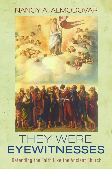 They Were Eyewitnesses: Defending The Faith Like The Ancient Church