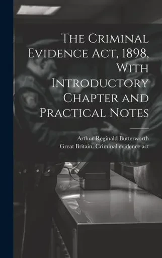 The Criminal Evidence Act, 1898, With Introductory Chapter And Practical Notes