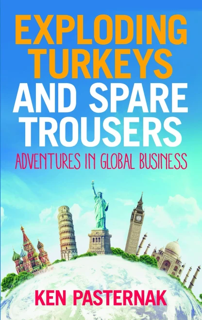 Exploding Turkeys And Spare Trousers: Adventures In Global Business