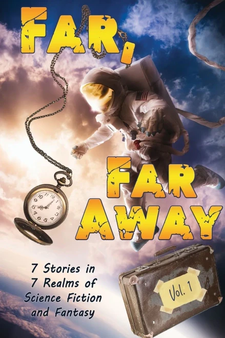 Far, Far Away: 7 Stories In 7 Realms Of Science Fiction And Fantasy