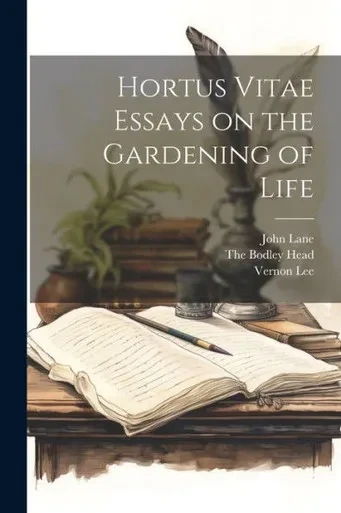 Hortus Vitae Essays On The Gardening Of Life