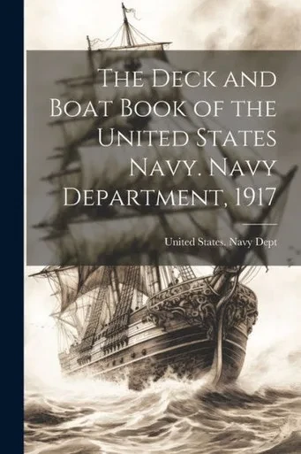 The Deck And Boat Book Of The United States Navy. Navy Department, 1917
