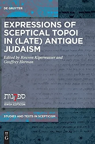 Expressions Of Sceptical Topoi In (Late) Antique Judaism (Issn, 12)