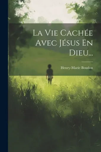 La Vie Cachée Avec Jésus En Dieu... (French Edition)