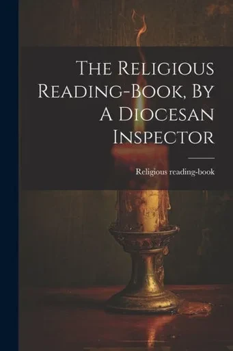 The Religious Reading-Book, By A Diocesan Inspector