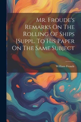 Mr. Froude's Remarks On The Rolling Of Ships [Suppl. To His Paper On The Same Subject