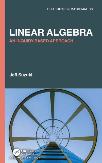 Linear Algebra: An Inquiry-Based Approach (Textbooks In Mathematics)