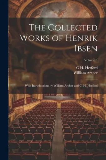 The Collected Works Of Henrik Ibsen: With Introductions By William Archer And C. H. Herford; Volume 4