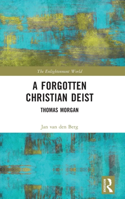 A Forgotten Christian Deist: Thomas Morgan (The Enlightenment World)