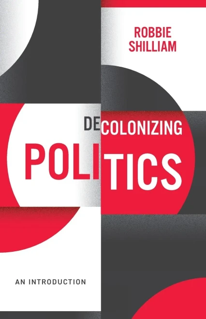 Decolonizing Politics: An Introduction (Decolonizing The Curriculum)