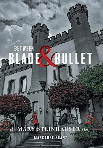 Between Blade And Bullet: The Mary Steinhauser Story - 9781525588242