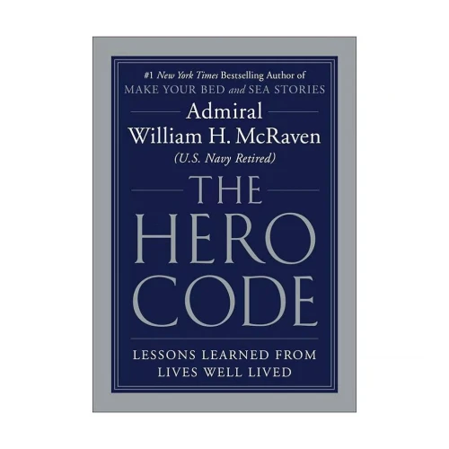 The Hero Code: Lessons Learned From Lives Well Lived - 9781538719961