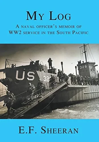 My Log: A Naval Officer'S Memoir Of Ww2 Service In The South Pacific