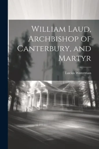 William Laud, Archbishop Of Canterbury, And Martyr