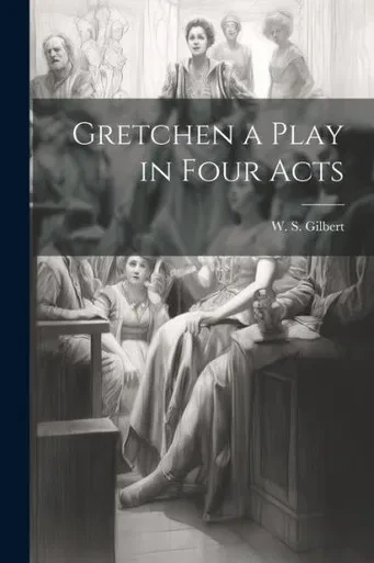Gretchen A Play In Four Acts