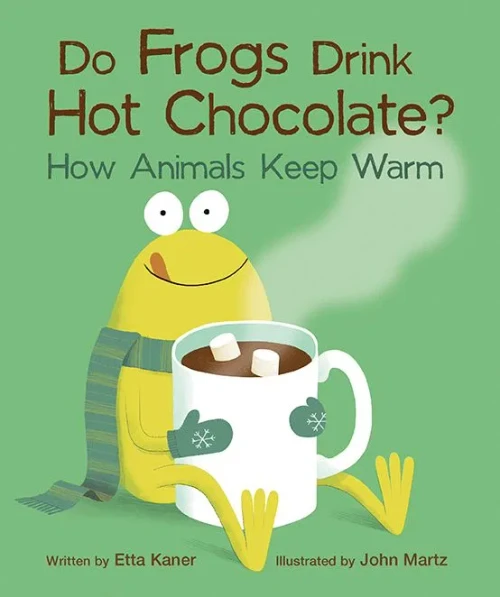 Do Frogs Drink Hot Chocolate?: How Animals Keep Warm - 9781771474832