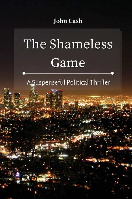 The Shameless Game: A Suspenseful Political Thriller - 9781801934701