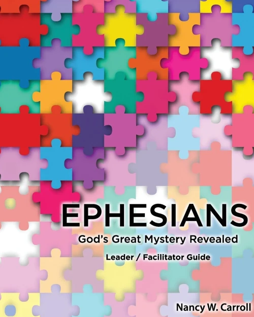 Ephesians: GodS Great Mystery Revealed: Leader / Faciltator Guide