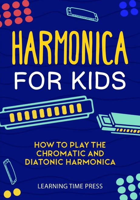 Harmonica For Kids: How To Play The Chromatic And Diatonic Harmonica