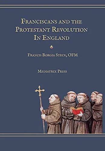 Franciscans And The Protestant Revolution In England - 9781953746870