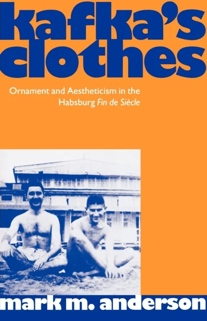 Kafka's Clothes: Ornament and Aestheticism in the Habsburg Fin de Si�cle (Clarendon Paperbacks)