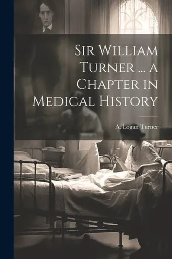 Sir William Turner ... A Chapter In Medical History