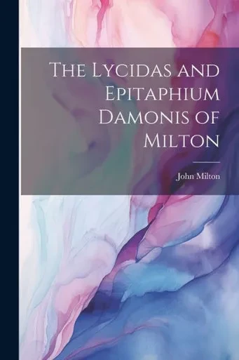 The Lycidas And Epitaphium Damonis Of Milton
