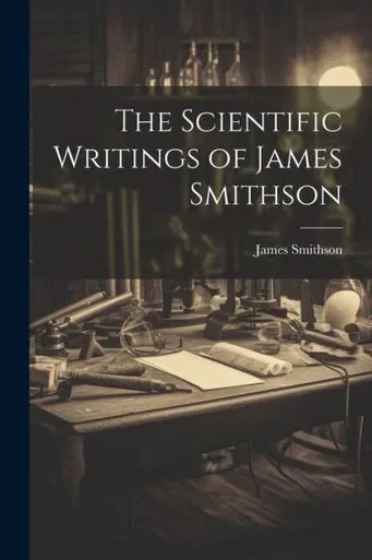 The Scientific Writings Of James Smithson