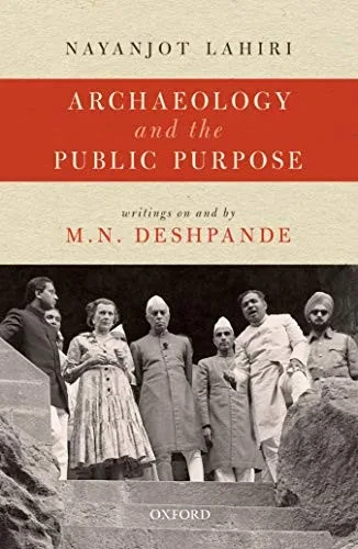 Archaeology And The Public Purpose: Writings On And By M.N. Deshpande