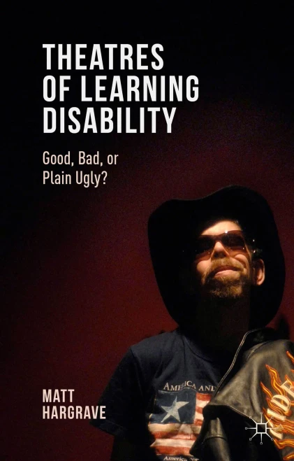 Theatres Of Learning Disability: Good, Bad, Or Plain Ugly?