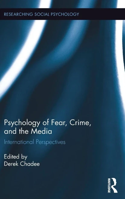 Psychology Of Fear, Crime And The Media: International Perspectives (Researching Social Psychology)