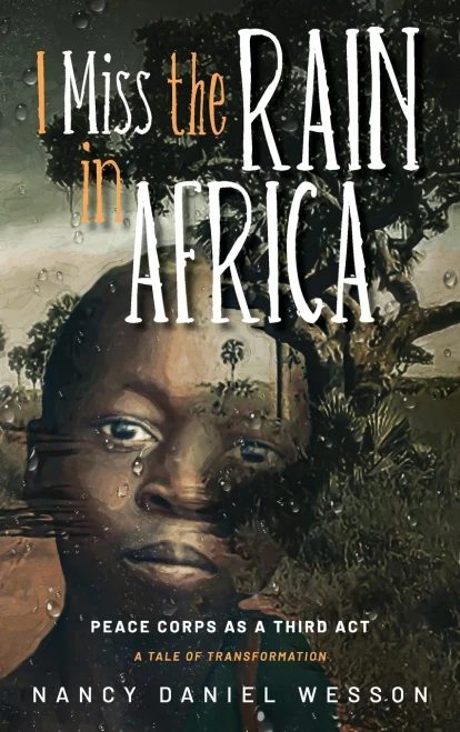 I Miss The Rain In Africa: Peace Corps As A Third Act - 9781615995752