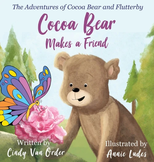 Cocoa Bear Makes A Friend: The Adventures Of Cocoa Bear And Flutterby