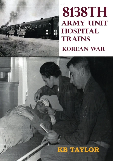 8138Th Army Unit Hospital Trains: Korean War (Standard Print Edition)