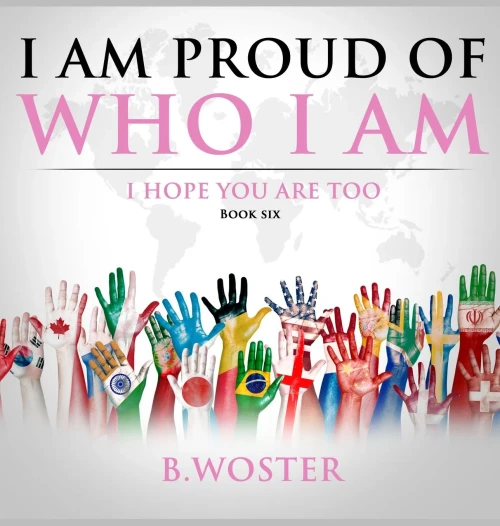 I Am Proud Of Who I Am: I Hope You Are Too (Book Six) - 9781737375500