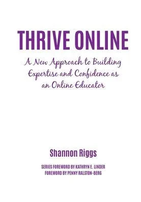 Thrive Online: A New Approach To Building Expertise And Confidence As An Online Educator
