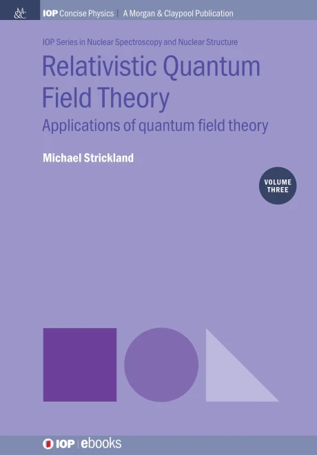 Relativistic Quantum Field Theory, Volume 3: Applications Of Quantum Field Theory (Iop Concise Physics)