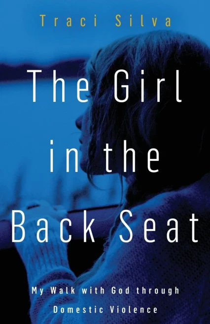 The Girl In The Back Seat: My Walk With God Through Domestic Violence