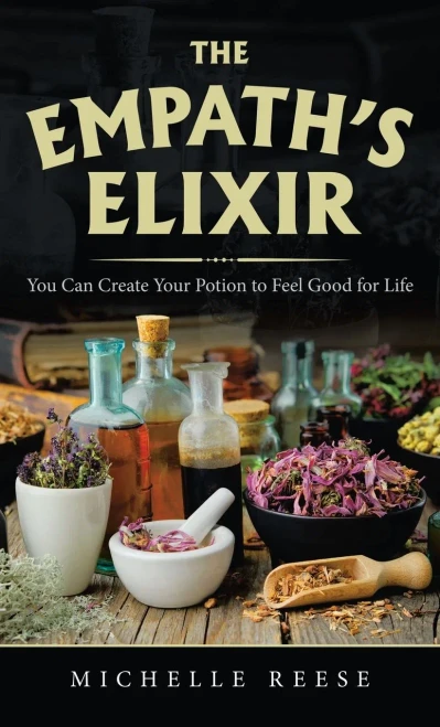 The Empath'S Elixir: You Can Create Your Potion To Feel Good For Life