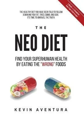The Neo Diet: Find Your Superhuman Health By Eating The Wrong Foods (The Neohacker Series)