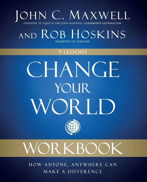 Change Your World Workbook: How Anyone, Anywhere Can Make A Difference